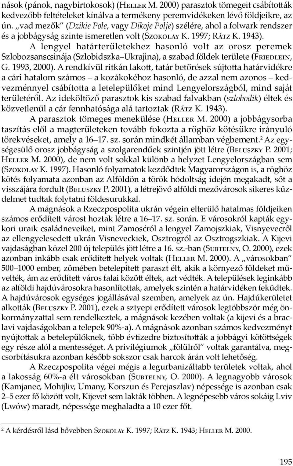 A lengyel határterületekhez hasonló volt az orosz peremek Szlobozsanscsinája (Szlobidszka Ukrajina), a szabad földek területe (Friedlein, G. 1993, 2000).