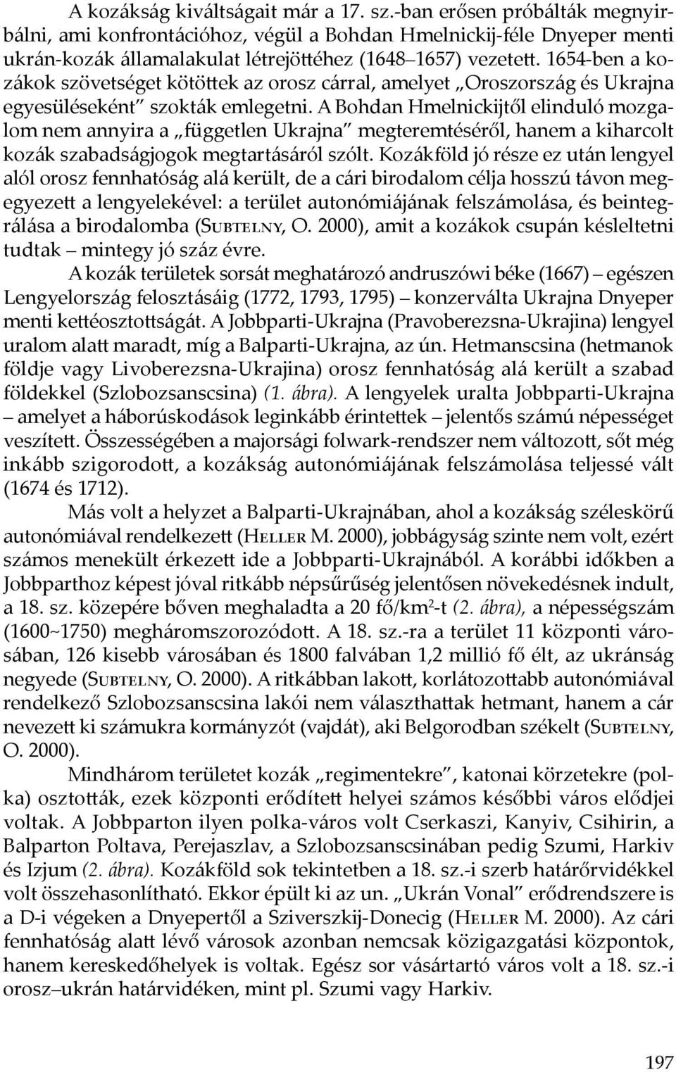 A Bohdan Hmelnickĳtől elinduló mozgalom nem annyira a független Ukrajna megteremtéséről, hanem a kiharcolt kozák szabadságjogok megtartásáról szólt.