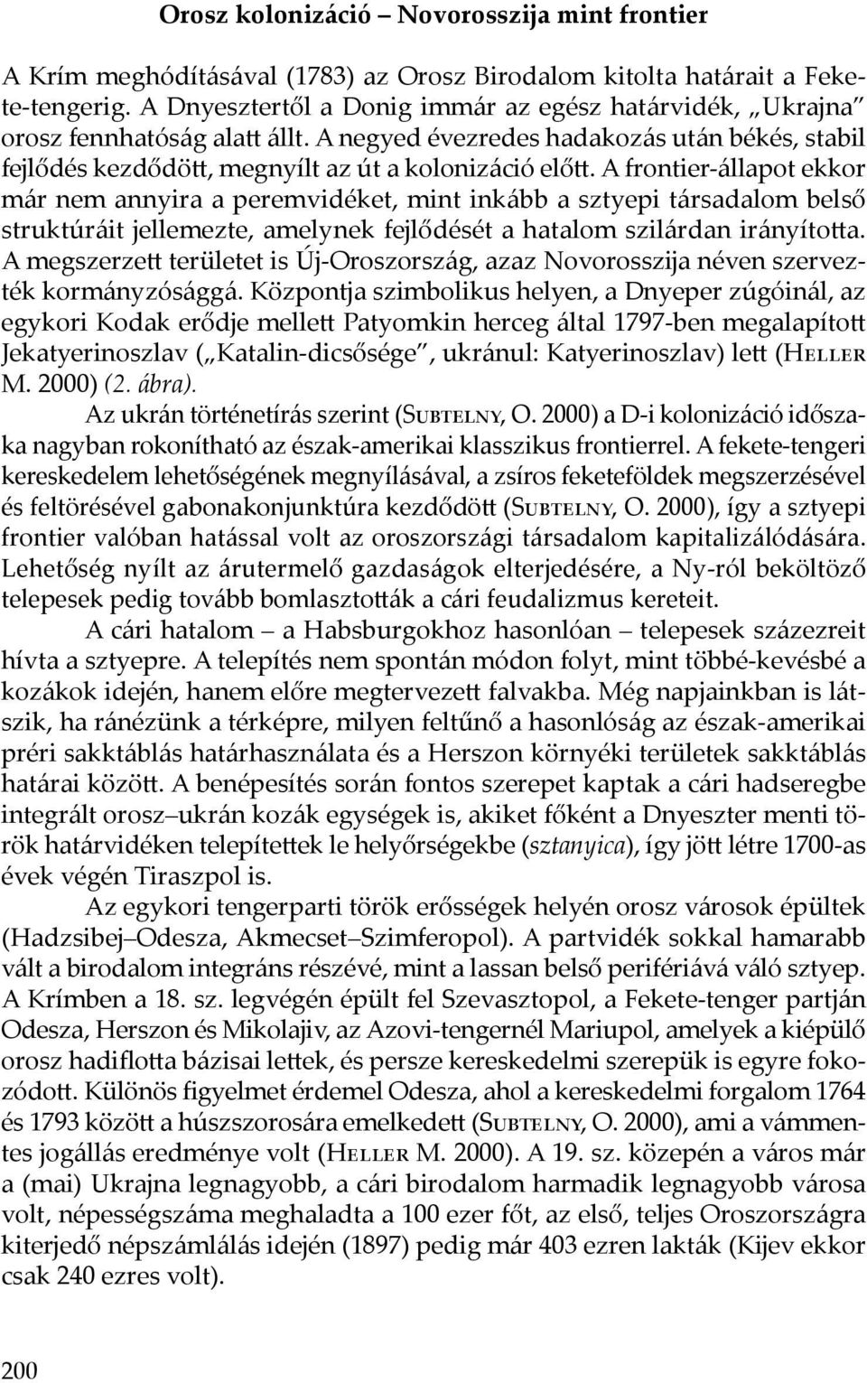 A frontier-állapot ekkor már nem annyira a peremvidéket, mint inkább a sztyepi társadalom belső struktúráit jellemezte, amelynek fejlődését a hatalom szilárdan irányította.