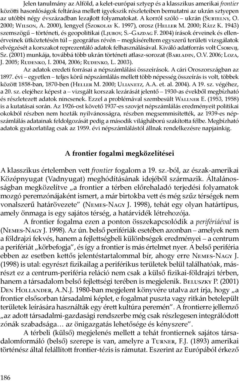 1943) szemszögű történeti, és geopolitikai (Ljubov, S. Gazdag F.