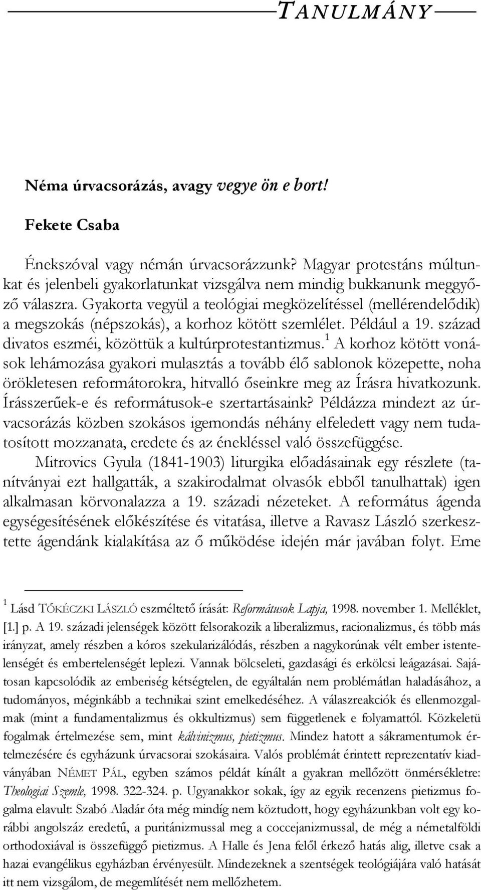 Gyakorta vegyül a teológiai megközelítéssel (mellérendelődik) a megszokás (népszokás), a korhoz kötött szemlélet. Például a 19. század divatos eszméi, közöttük a kultúrprotestantizmus.