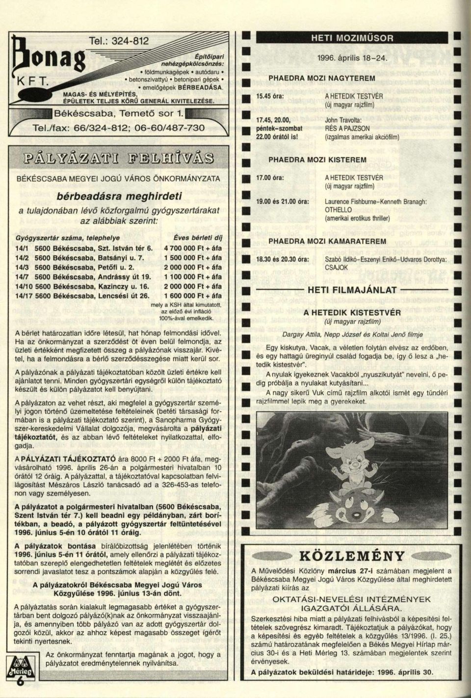 A HETEDIK TESTVER (új magyar rajzfilm) John Travolta: RÉS A PAJZSON (izgalmas amerikai akciófilm) PHAEDRA MOZI KISTEREM BÉKÉSCSABA MEGYEI JOGÚ VAROS ÖNKORMÁNYZATA bérbeadásra meghirdeti a
