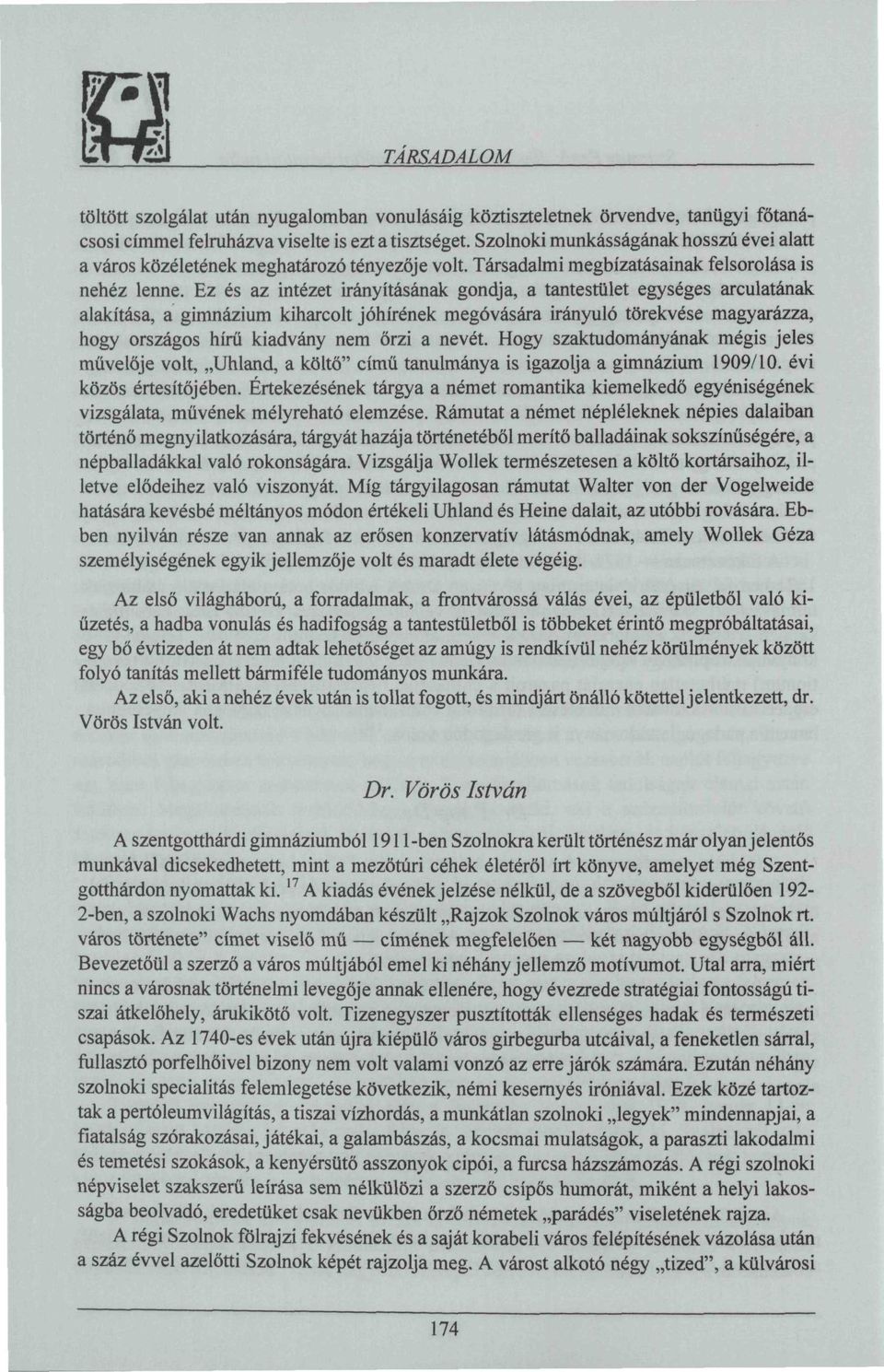 Ez és az intézet irányításának gondja, a tantestület egységes arculatának alakítása, a gimnázium kiharcolt jóhírének megóvására irányuló törekvése magyarázza, hogy országos hírű kiadvány nem őrzi a