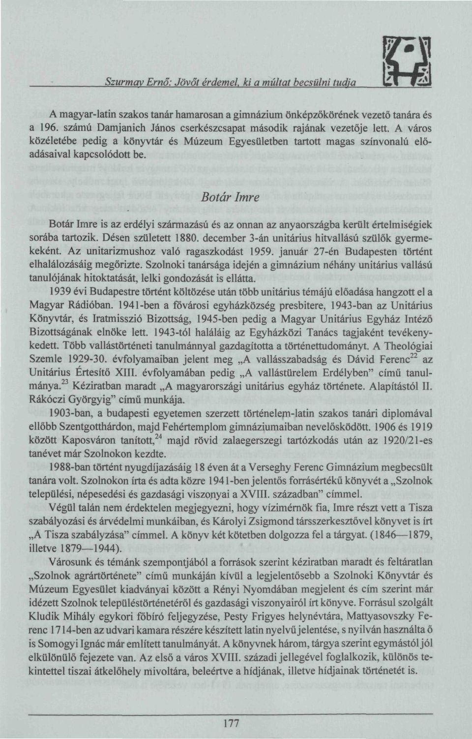 Botár Imre Botár Imre is az erdélyi származású és az onnan az anyaországba került értelmiségiek sorába tartozik. Désen született 1880. december 3-án unitárius hitvallású szülők gyermekeként.