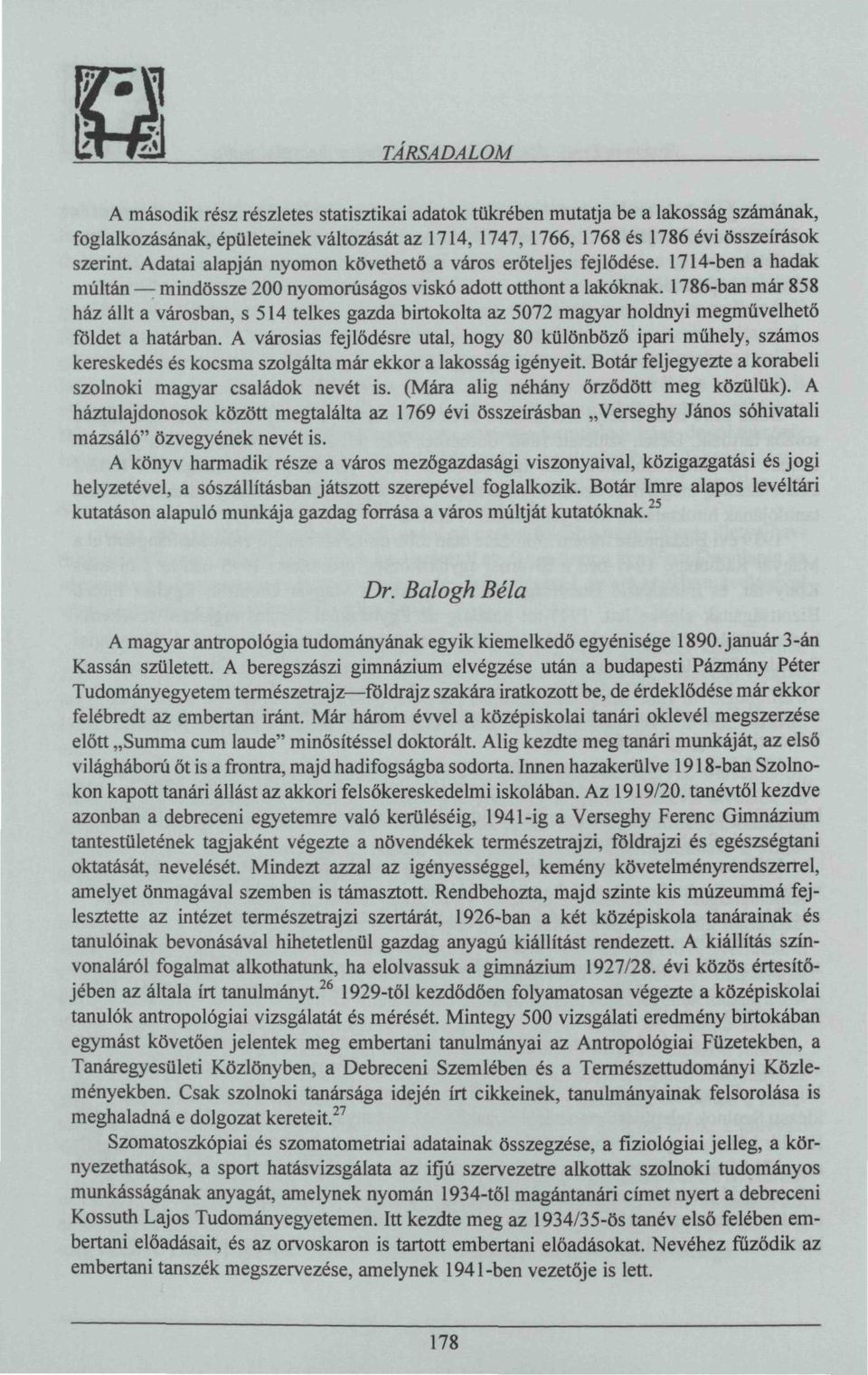 1786-ban már 858 ház állt a városban, s 514 telkes gazda birtokolta az 5072 magyar holdnyi megművelhető földet a határban.