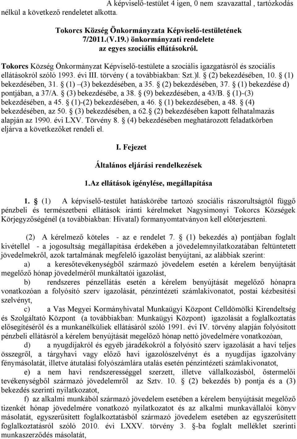 törvény ( a továbbiakban: Szt.)l. (2) bekezdésében, 10. (1) bekezdésében, 31. (1) (3) bekezdésében, a 35. (2) bekezdésében, 37. (1) bekezdése d) pontjában, a 37/A. (3) bekezdésébe, a 38.