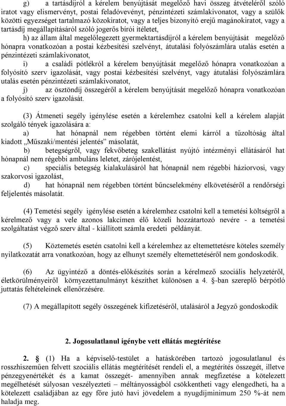 benyújtását megelőző hónapra vonatkozóan a postai kézbesítési szelvényt, átutalási folyószámlára utalás esetén a pénzintézeti számlakivonatot, i) a családi pótlékról a kérelem benyújtását megelőző