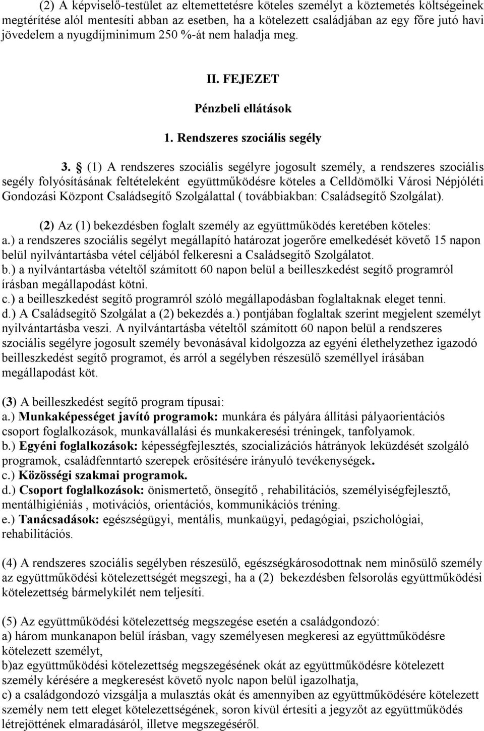 (1) A rendszeres szociális segélyre jogosult személy, a rendszeres szociális segély folyósításának feltételeként együttműködésre köteles a Celldömölki Városi Népjóléti Gondozási Központ Családsegítő