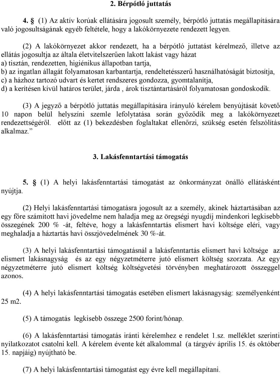 állapotban tartja, b) az ingatlan állagát folyamatosan karbantartja, rendeltetésszerű használhatóságát biztosítja, c) a házhoz tartozó udvart és kertet rendszeres gondozza, gyomtalanítja, d) a