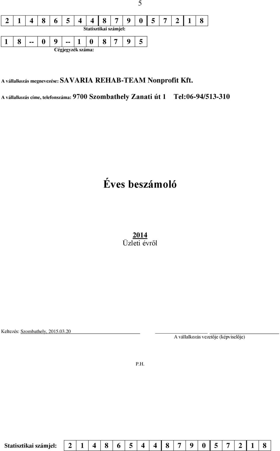 A vállalkozás címe, telefonszáma: 9700 Szombathely Zanati út 1 Tel:06-94/513-310 Éves beszámoló 2014