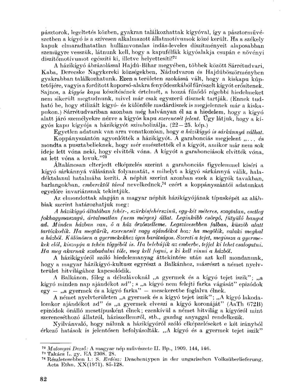 illetve helyettesíti! 72 A házikígyó ábrázolással Hajdú-Bihar megyében, többek között Sárrétudvari, Kába, Derecske Nagykereki községekben, Nádudvaron és Hajdúböszörményben gyakrabban találkozhatunk.