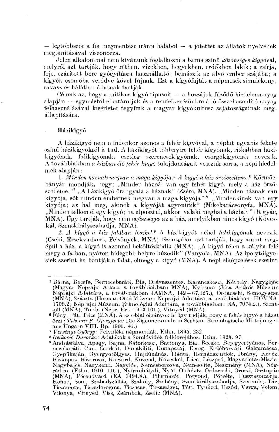 használható; bemászik az alvó ember szájába; a kígyók csomóba verődve követ fújnak. Ezt a kígyófajtát a népmesék simulékony, ravasz és hálátlan állatnak tartják.