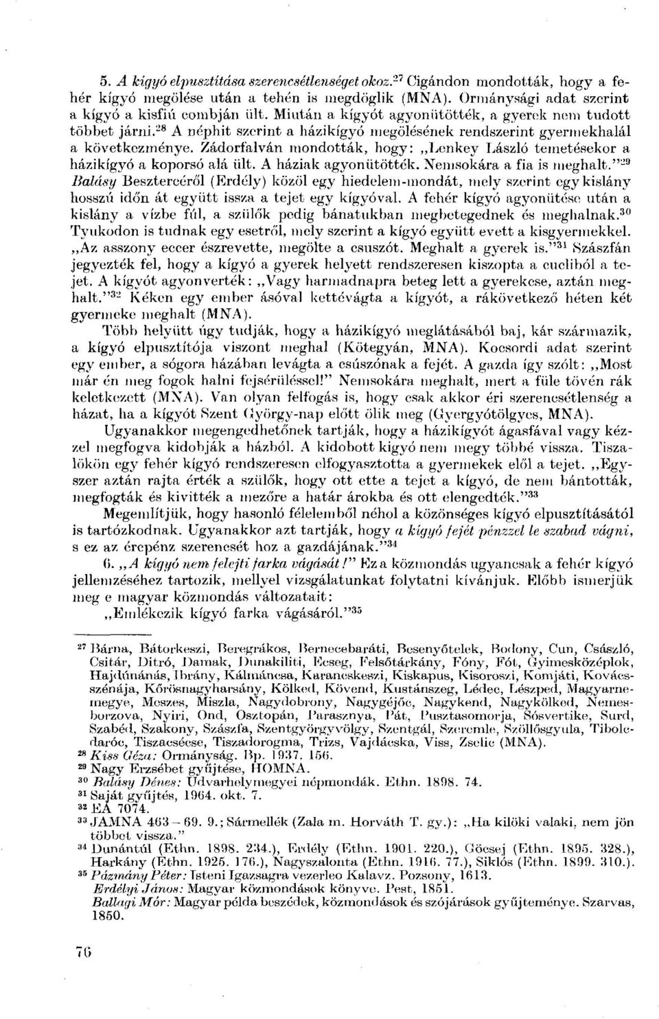 Zádorfalván mondották, hogy: Lenkey László temetésekor a házikígyó a koporsó alá ült. A háziak agyonütötték. Nemsokára a fia is meghalt.