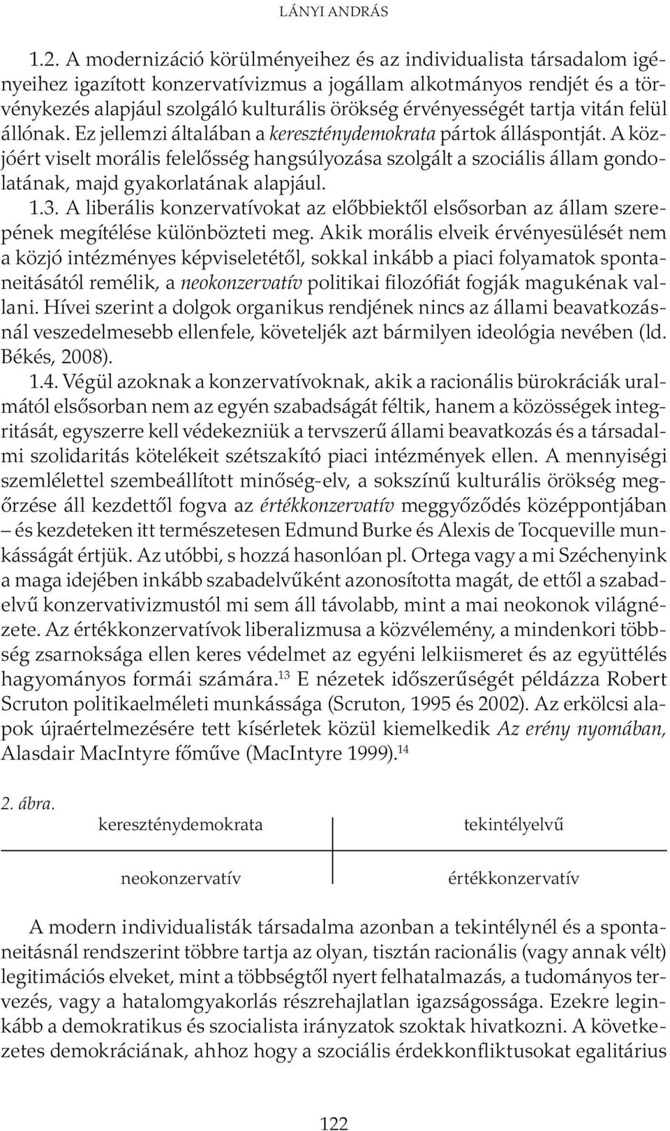 tartja vitán felül állónak. Ez jellemzi általában a kereszténydemokrata pártok álláspontját.