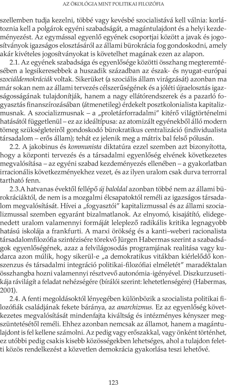 alapon. 2.1. Az egyének szabadsága és egyenlősége közötti összhang megteremtésében a legsikeresebbek a huszadik században az észak- és nyugat-európai szociáldemokráciák voltak.