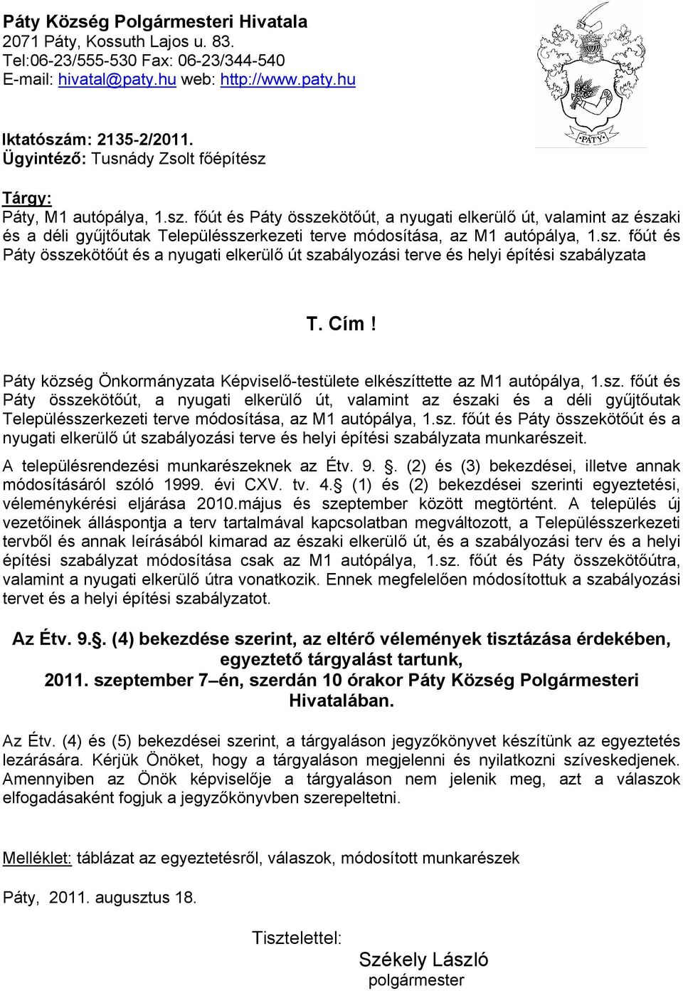 sz. főút és Páty összekötőút és a nyugati elkerülő út szabályozási terve és helyi építési szabályzata T. Cím! Páty község Önkormányzata Képviselő-testülete elkészíttette az M1 autópálya, 1.sz. főút és Páty összekötőút, a nyugati elkerülő út, valamint az északi és a déli gyűjtőutak Településszerkezeti terve módosítása, az M1 autópálya, 1.