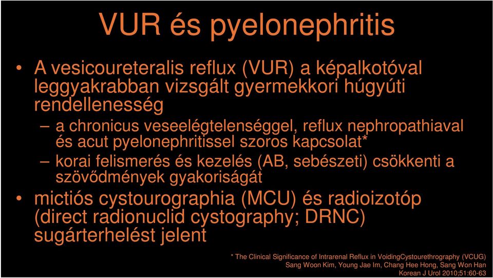 szövődmények gyakoriságát mictiós cystourographia (MCU) és radioizotóp (direct radionuclid cystography; DRNC) sugárterhelést jelent * The Clinical