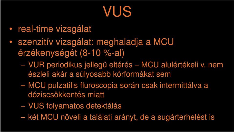 nem észleli akár a súlyosabb kórformákat sem MCU pulzatilis fluroscopia során csak