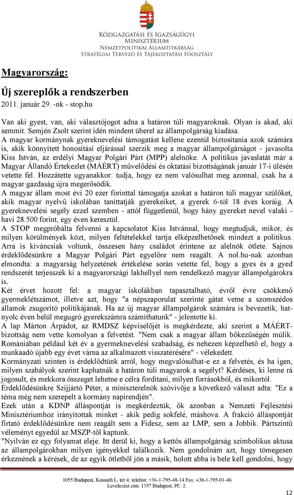 A magyar kormánynak gyereknevelési támogatást kellene ezentúl biztosítania azok számára is, akik könnyített honosítási eljárással szerzik meg a magyar állampolgárságot - javasolta Kiss István, az