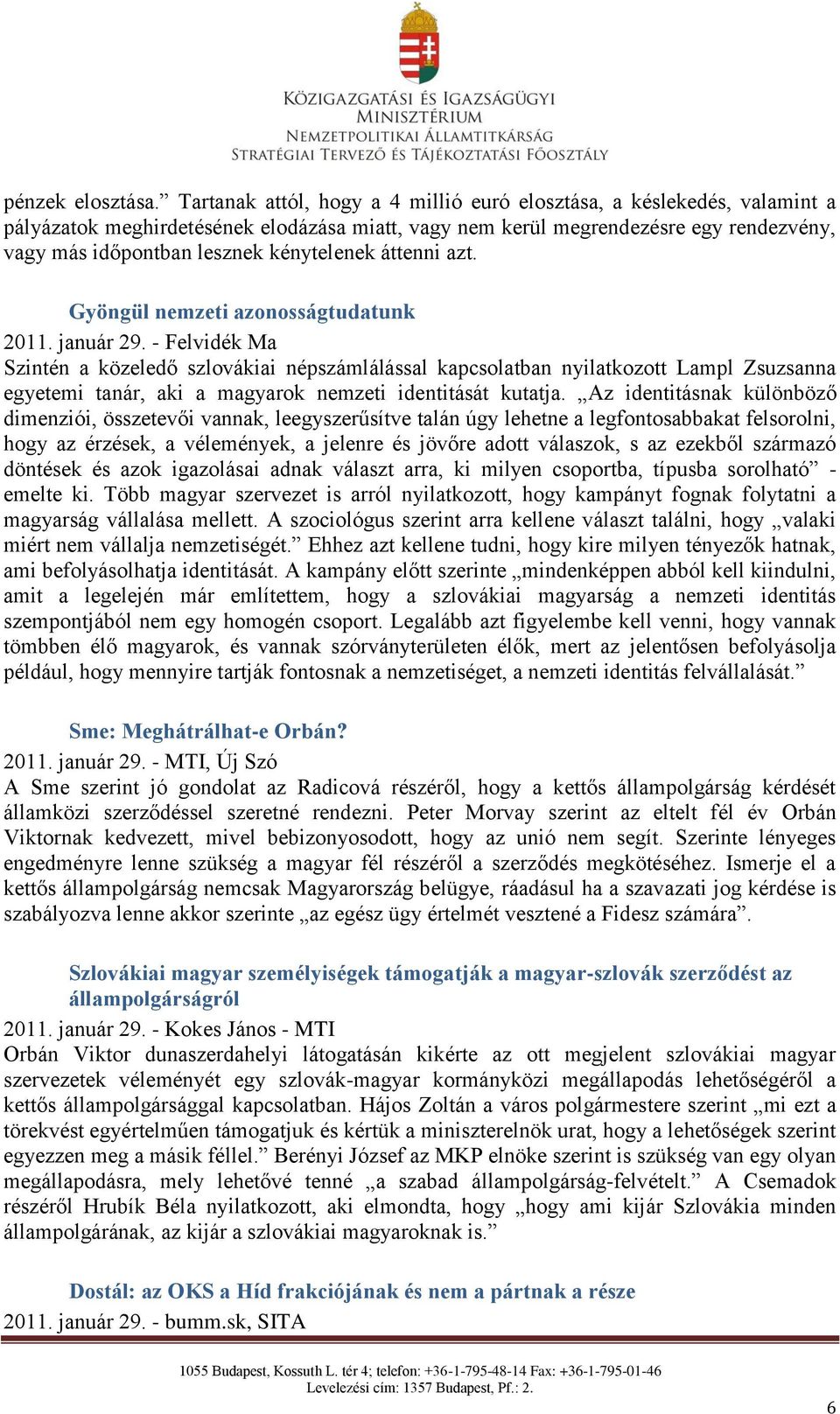 kénytelenek áttenni azt. Gyöngül nemzeti azonosságtudatunk 2011. január 29.