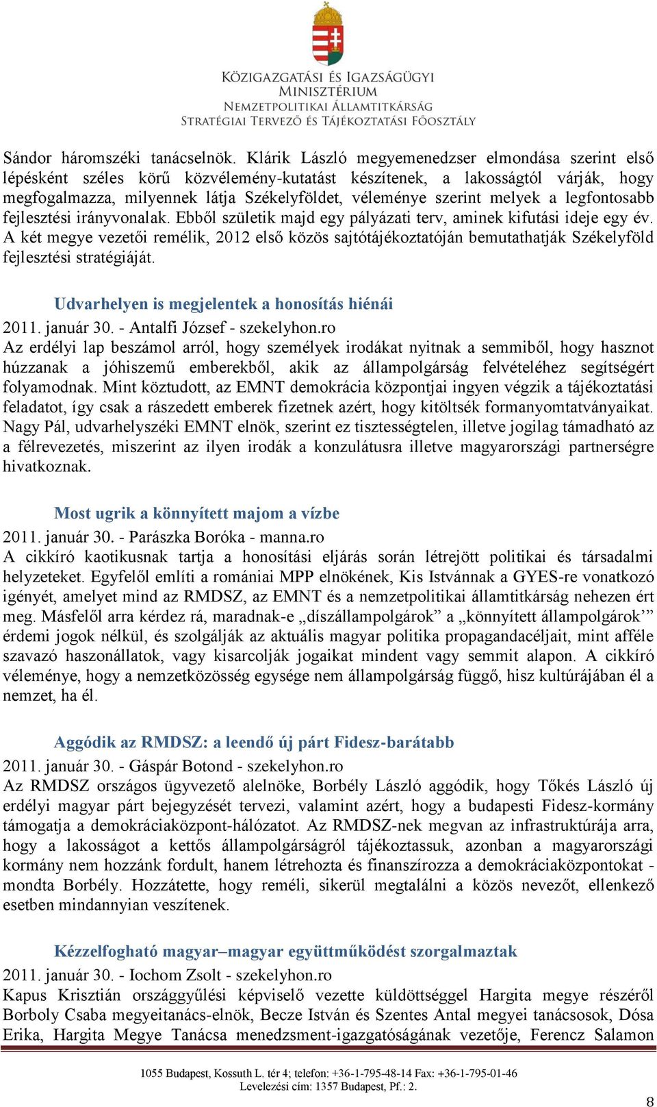 melyek a legfontosabb fejlesztési irányvonalak. Ebből születik majd egy pályázati terv, aminek kifutási ideje egy év.