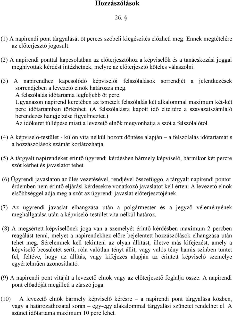 (3) A napirendhez kapcsolódó képviselői felszólalások sorrendjét a jelentkezések sorrendjében a levezető elnök határozza meg. A felszólalás időtartama legfeljebb öt perc.