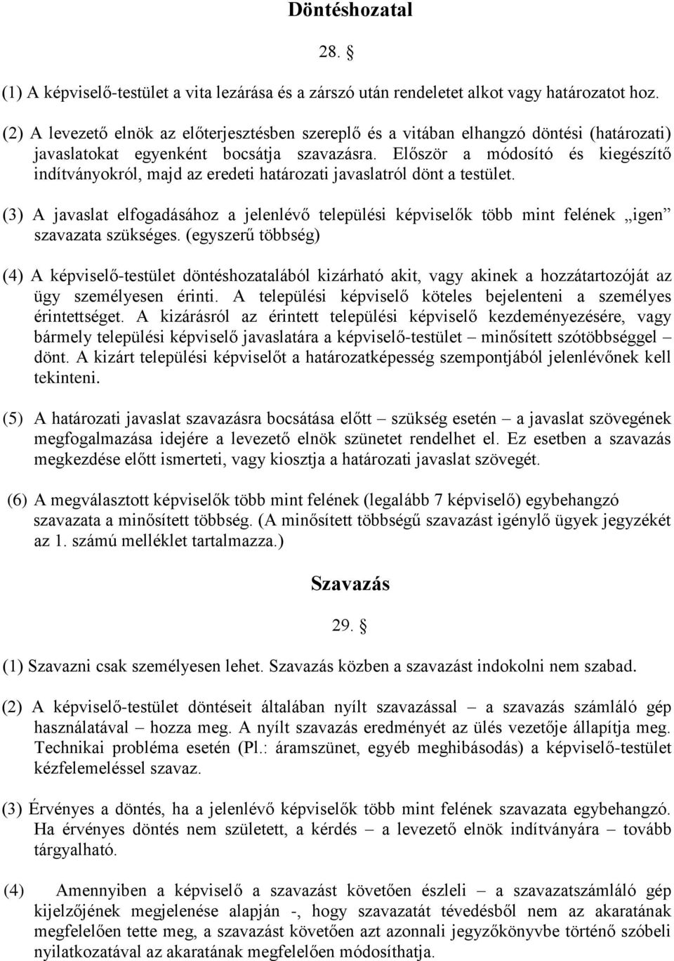 Először a módosító és kiegészítő indítványokról, majd az eredeti határozati javaslatról dönt a testület.