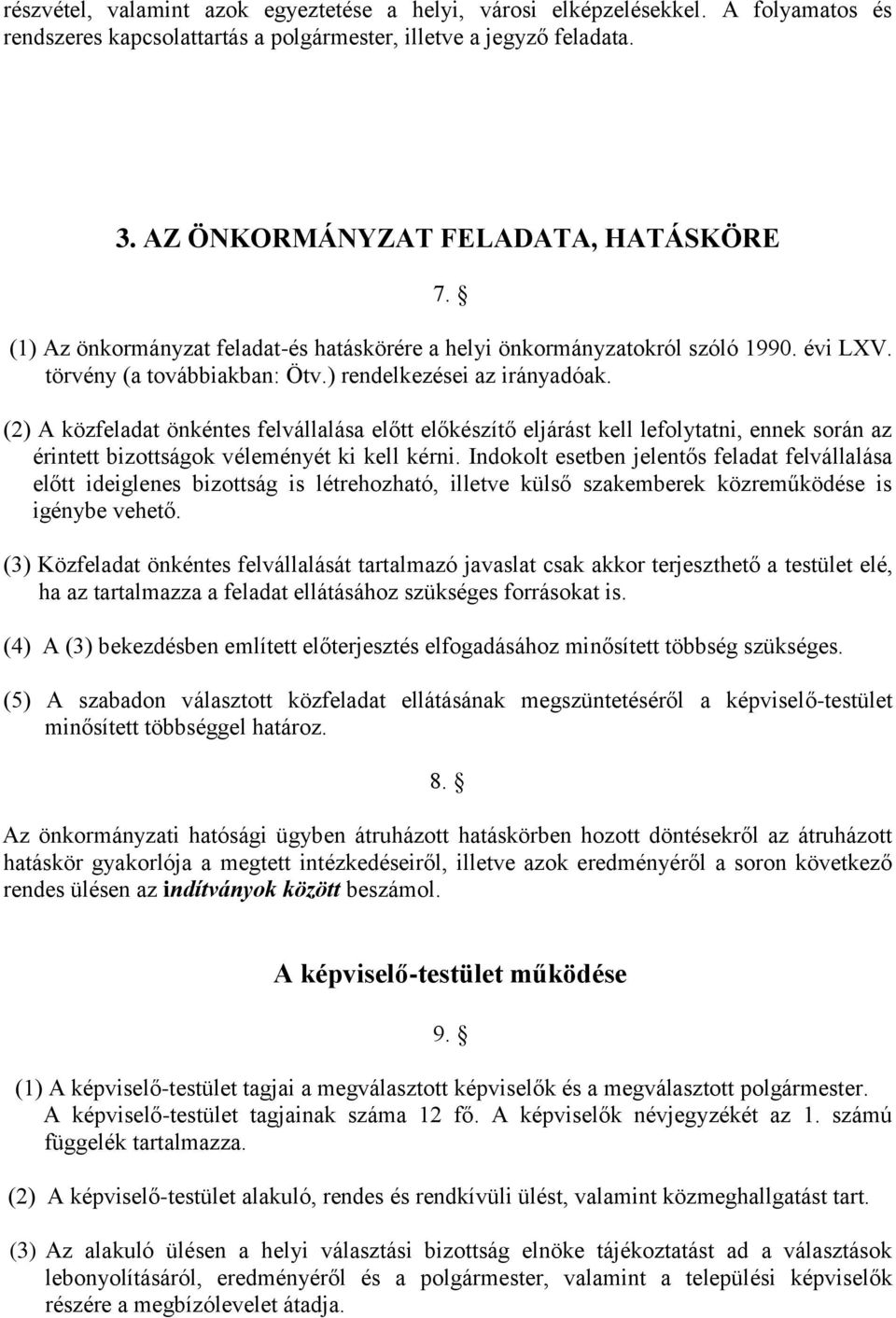 (2) A közfeladat önkéntes felvállalása előtt előkészítő eljárást kell lefolytatni, ennek során az érintett bizottságok véleményét ki kell kérni.