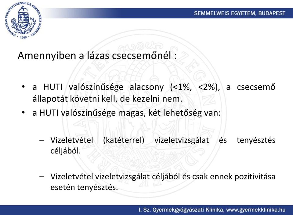 a HUTI valószínűsége magas, két lehetőség van: Vizeletvétel (katéterrel)