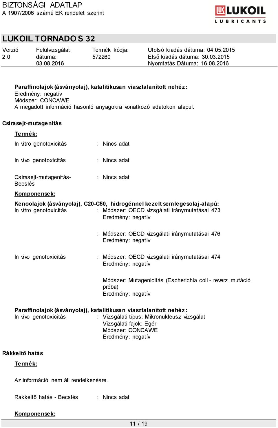 iránymutatásai 473 : Módszer: OECD vizsgálati iránymutatásai 476 In vivo genotoxicitás : Módszer: OECD vizsgálati iránymutatásai 474 Módszer: