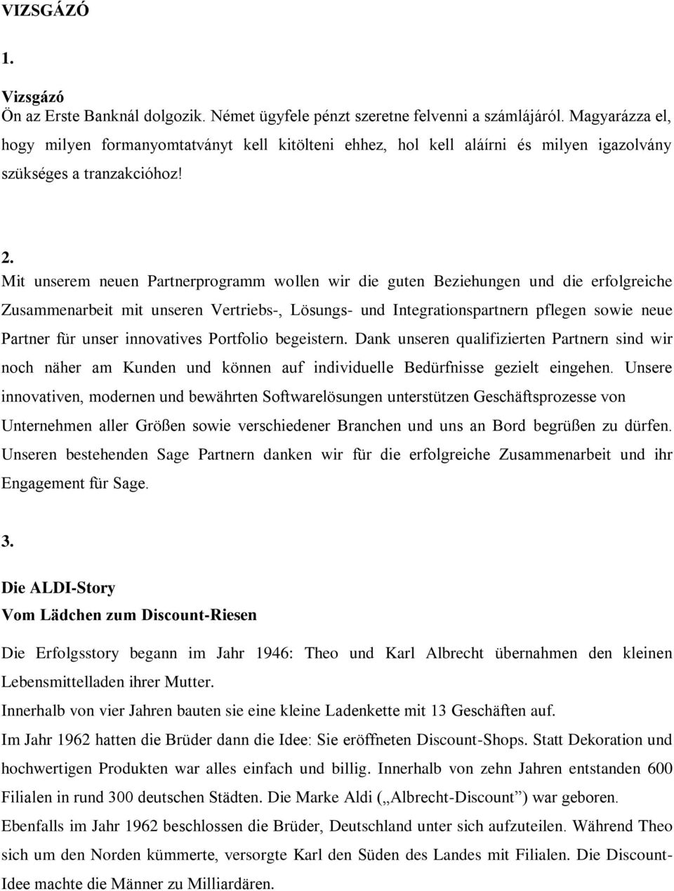 Mit unserem neuen Partnerprogramm wollen wir die guten Beziehungen und die erfolgreiche Zusammenarbeit mit unseren Vertriebs-, Lösungs- und Integrationspartnern pflegen sowie neue Partner für unser