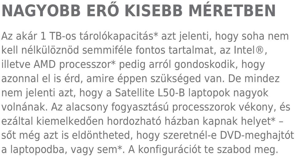 De mindez nem jelenti azt, hogy a Satellite L50-B laptopok nagyok volnának.