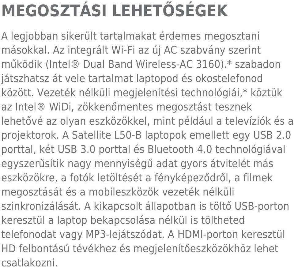 Vezeték nélküli megjelenítési technológiái,* köztük az Intel WiDi, zökkenőmentes megosztást tesznek lehetővé az olyan eszközökkel, mint például a televíziók és a projektorok.