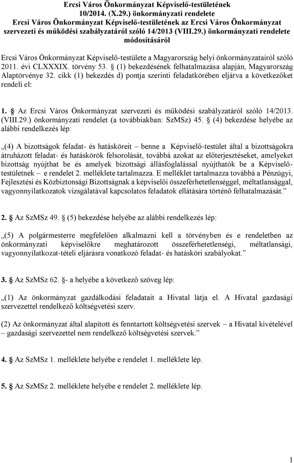 ) önkormányzati rendelete módosításáról Ercsi Város Önkormányzat Képviselő-testülete a Magyarország helyi önkormányzatairól szóló 2011. évi CLXXXIX. törvény 53.