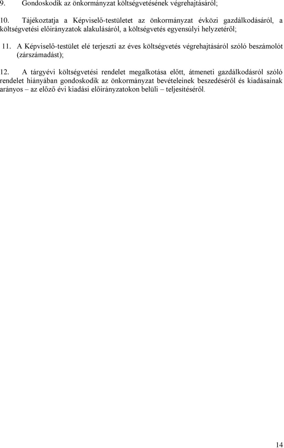 helyzetéről; 11. A Képviselő-testület elé terjeszti az éves költségvetés végrehajtásáról szóló beszámolót (zárszámadást); 12.