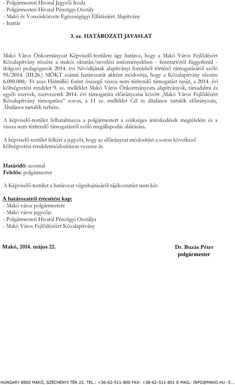 dolgozó pedagógusok 2014. évi Nívódíjának alapítványi forrásból történő támogatásáról szóló 95/2014. (III.26.) MÖKT számú határozatát akként módosítja, hogy a Közalapítvány részére 6.000.