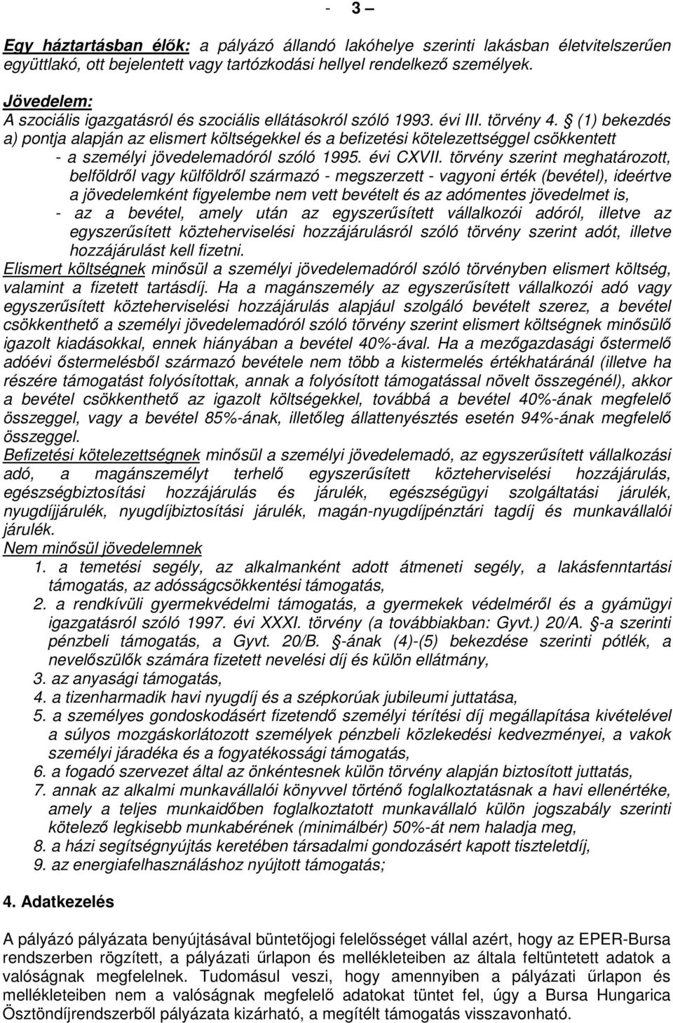 (1) bekezdés a) pontja alapján az elismert költségekkel és a befizetési kötelezettséggel csökkentett - a személyi jövedelemadóról szóló 1995. évi CXVII.