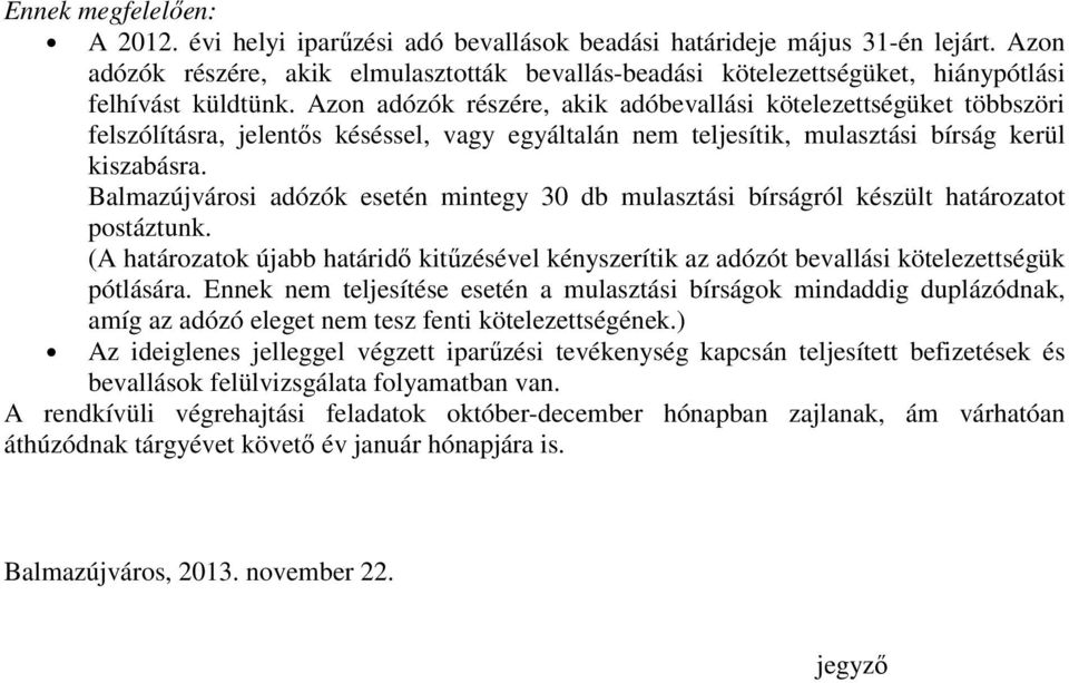 Azon adózók részére, akik adóbevallási kötelezettségüket többszöri felszólításra, jelentıs késéssel, vagy egyáltalán nem teljesítik, mulasztási bírság kerül kiszabásra.