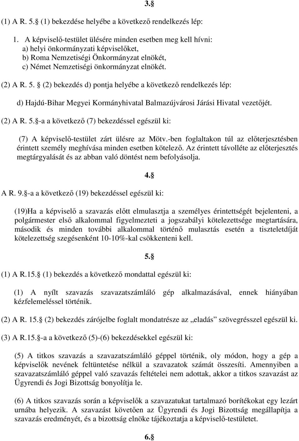 (2) bekezdés d) pontja helyébe a következı rendelkezés lép: d) Hajdú-Bihar Megyei Kormányhivatal Balmazújvárosi Járási Hivatal vezetıjét. (2) A R. 5.