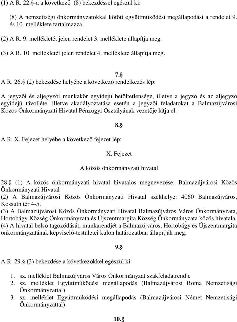 (2) bekezdése helyébe a következı rendelkezés lép: A jegyzıi és aljegyzıi munkakör egyidejő betöltetlensége, illetve a jegyzı és az aljegyzı egyidejő távolléte, illetve akadályoztatása esetén a