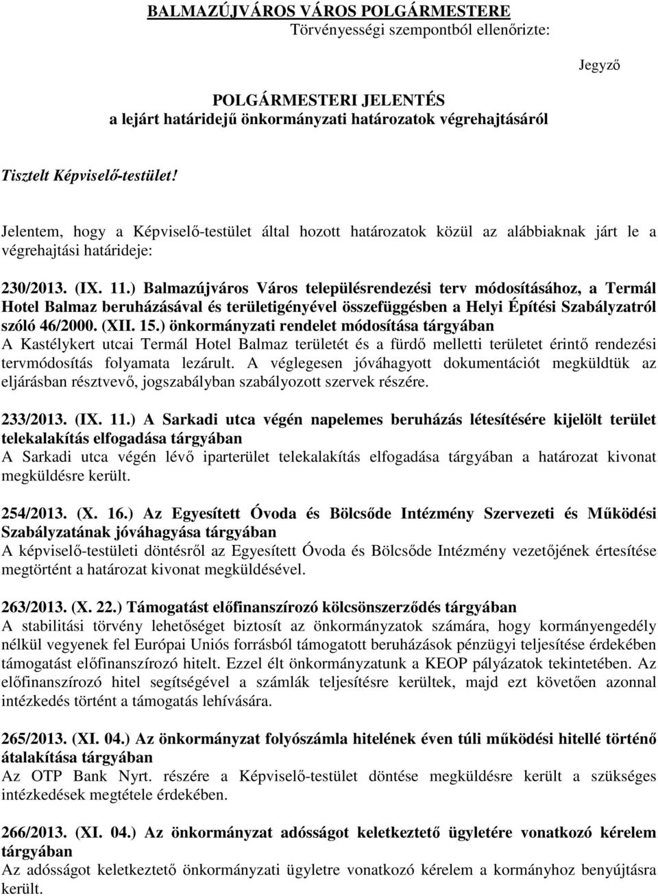 ) Balmazújváros Város településrendezési terv módosításához, a Termál Hotel Balmaz beruházásával és területigényével összefüggésben a Helyi Építési Szabályzatról szóló 46/2000. (XII. 15.