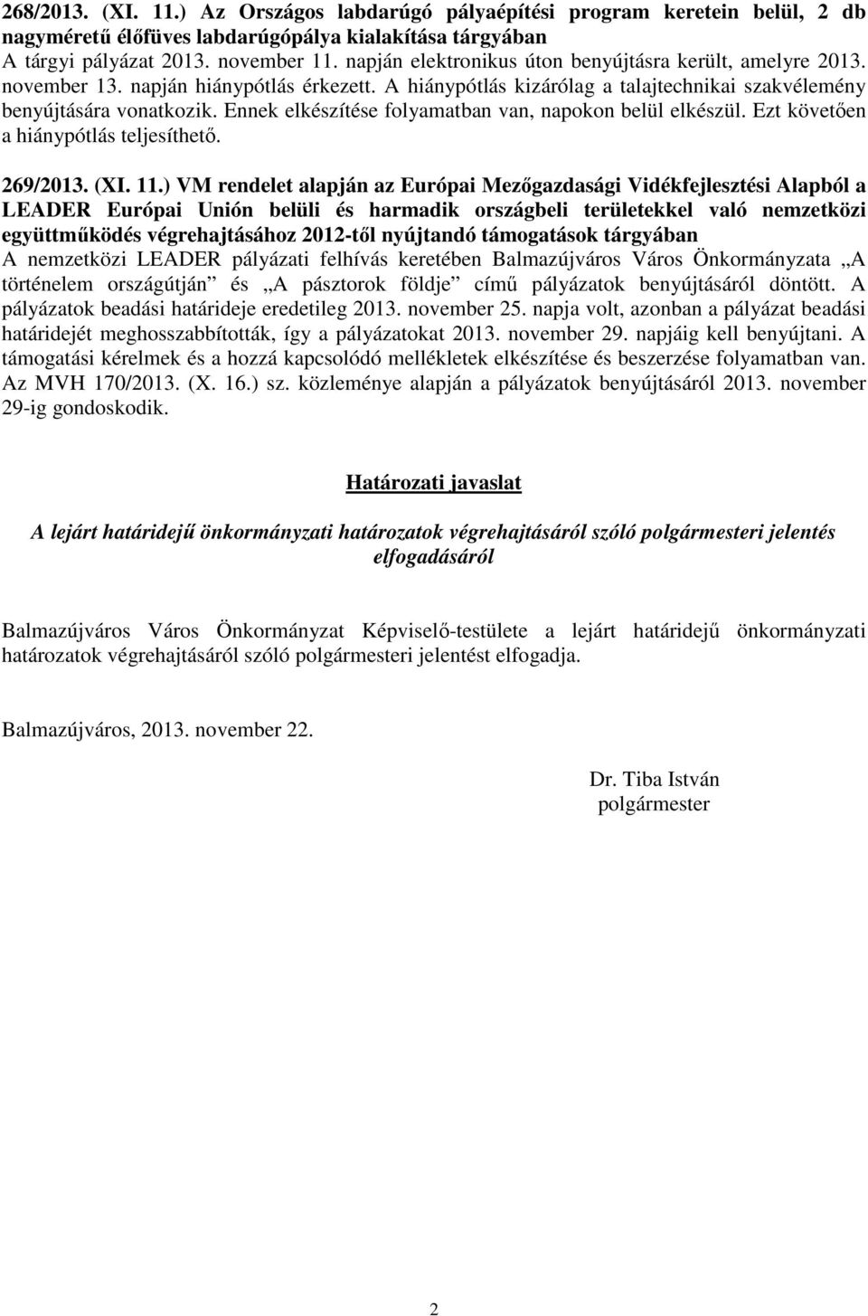 Ennek elkészítése folyamatban van, napokon belül elkészül. Ezt követıen a hiánypótlás teljesíthetı. 269/2013. (XI. 11.