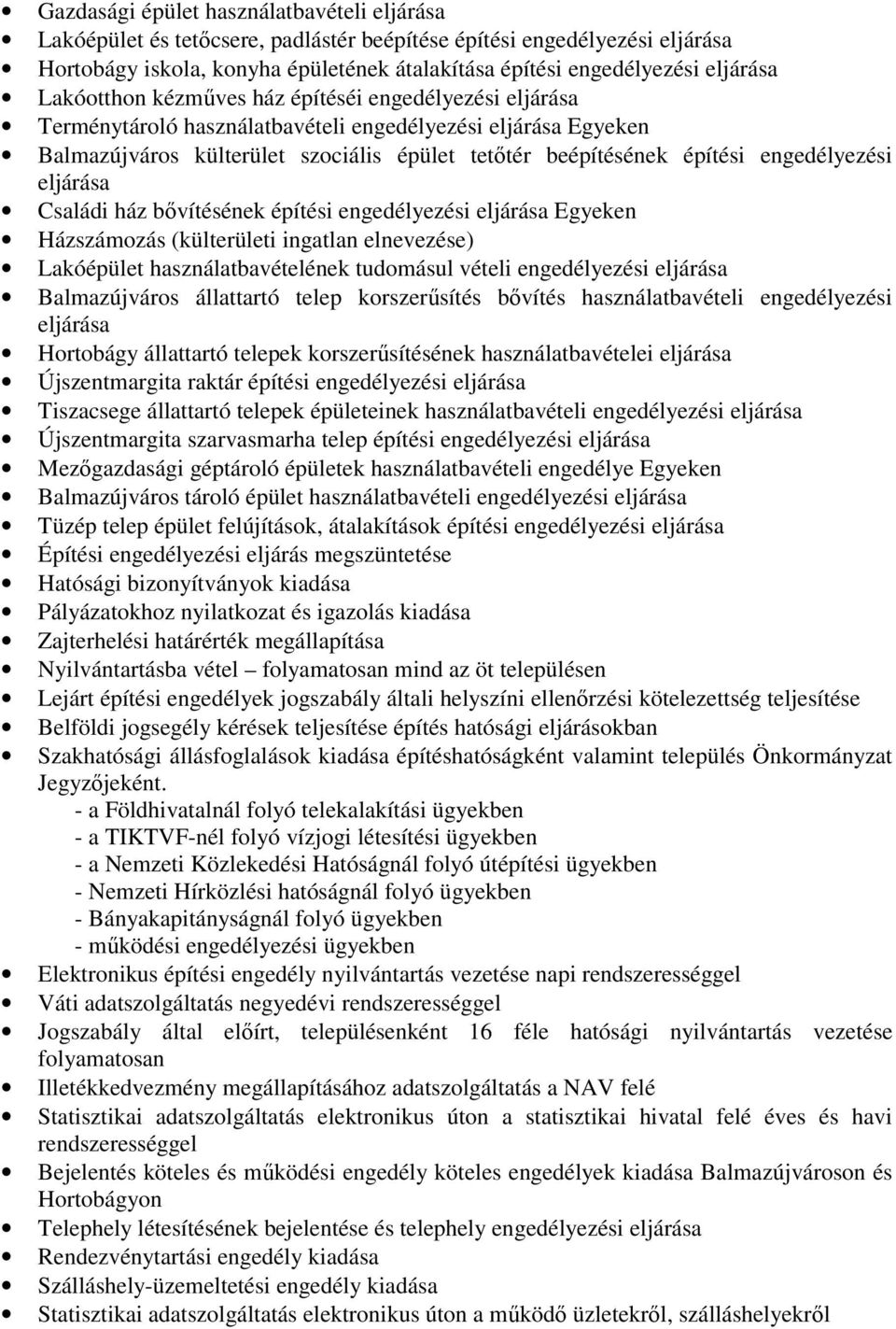 engedélyezési eljárása Családi ház bıvítésének építési engedélyezési eljárása Egyeken Házszámozás (külterületi ingatlan elnevezése) Lakóépület használatbavételének tudomásul vételi engedélyezési