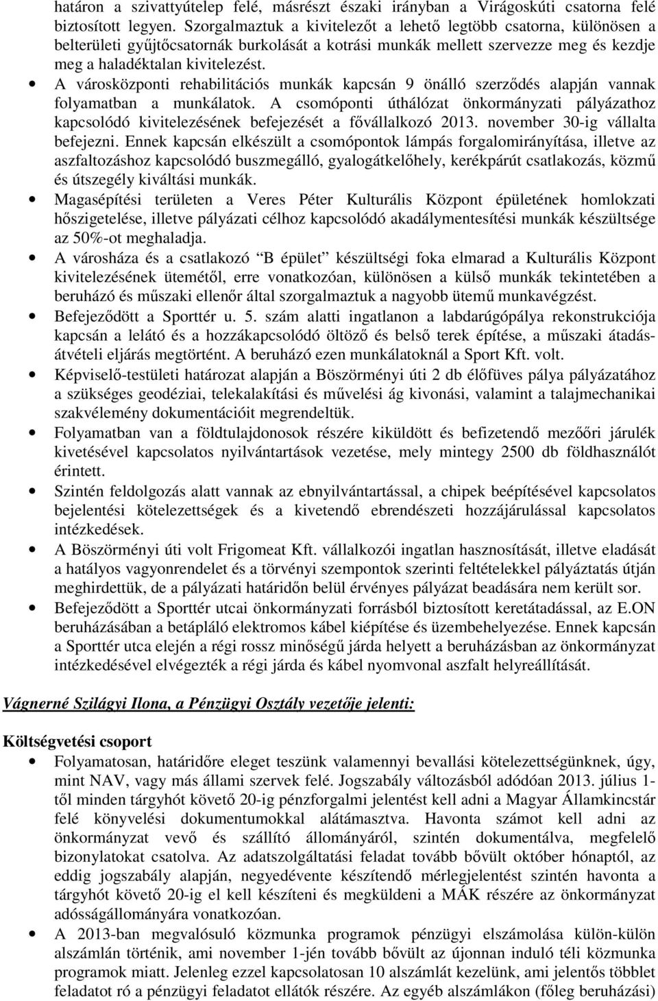 A városközponti rehabilitációs munkák kapcsán 9 önálló szerzıdés alapján vannak folyamatban a munkálatok.