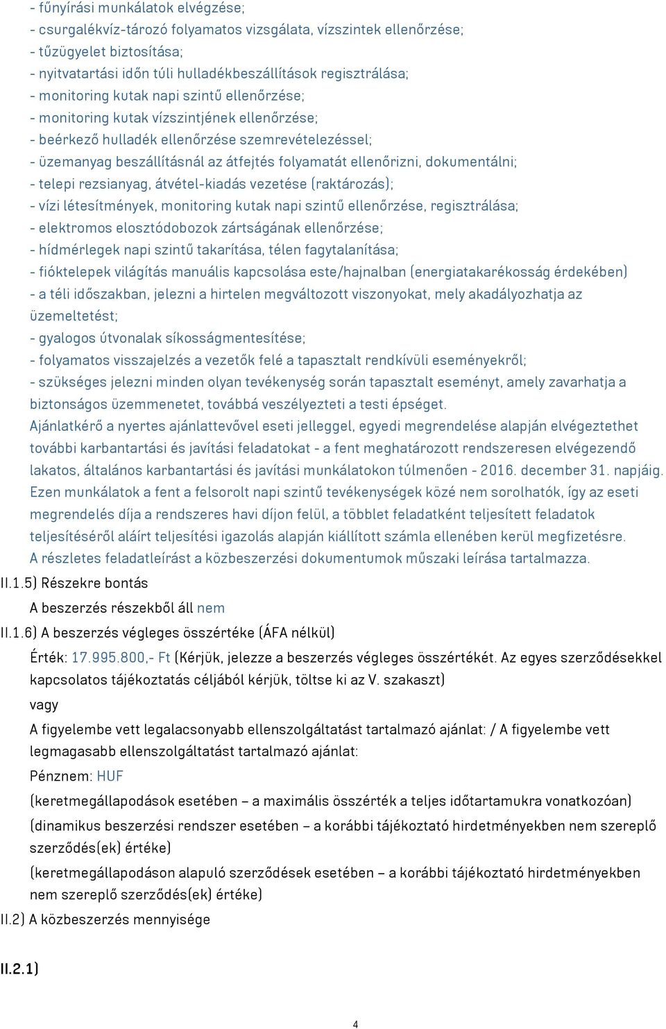 ellenőrizni, dokumentálni; - telepi rezsianyag, átvétel-kiadás vezetése (raktározás); - vízi létesítmények, monitoring kutak napi szintű ellenőrzése, regisztrálása; - elektromos elosztódobozok