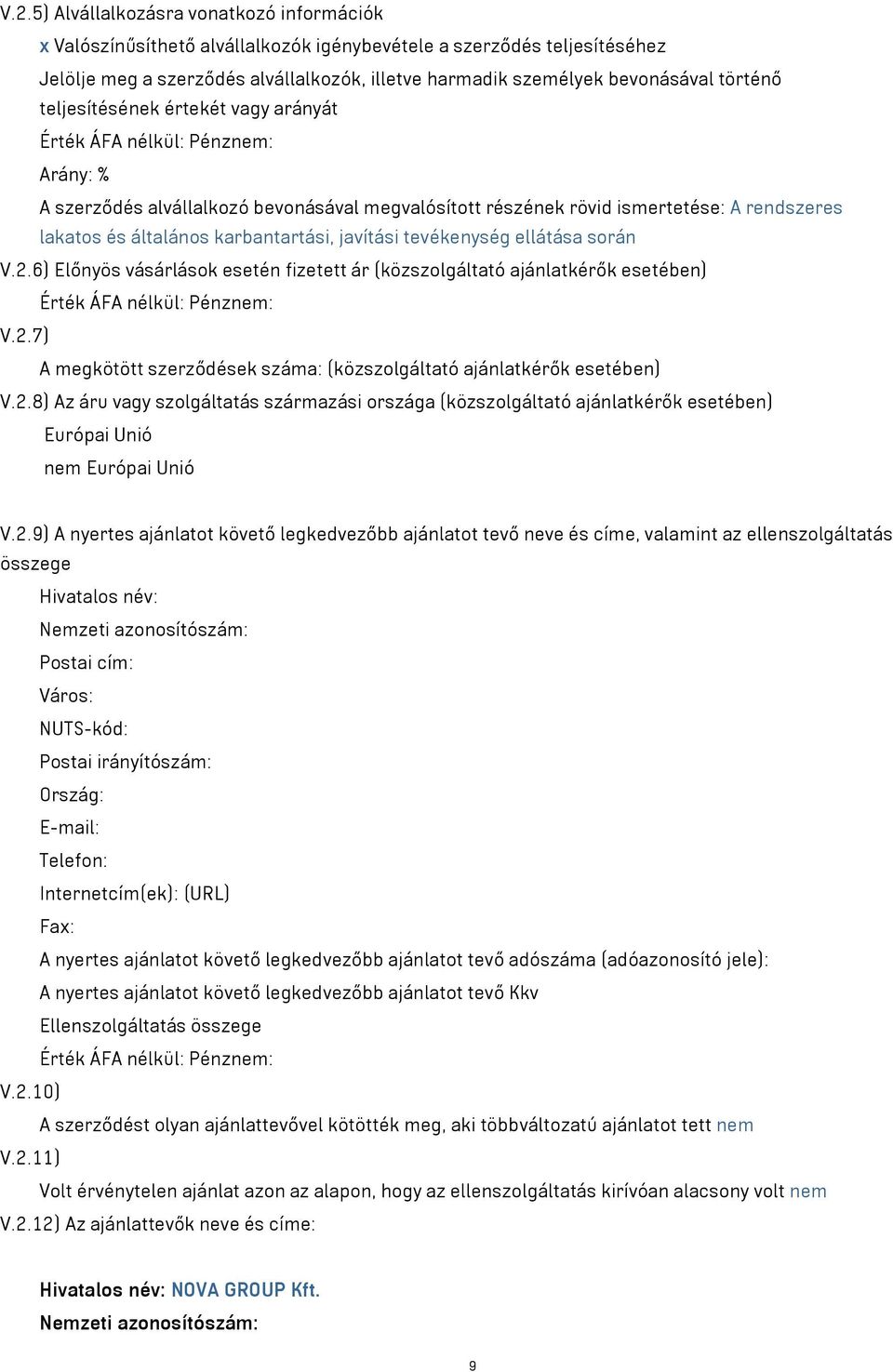 karbantartási, javítási tevékenység ellátása során V.2.6) Előnyös vásárlások esetén fizetett ár (közszolgáltató ajánlatkérők esetében) Érték ÁFA nélkül: Pénznem: V.2.7) A megkötött szerződések száma: (közszolgáltató ajánlatkérők esetében) V.