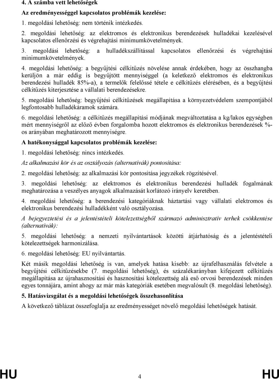 megoldási lehetőség: a hulladékszállítással kapcsolatos ellenőrzési és végrehajtási minimumkövetelmények. 4.