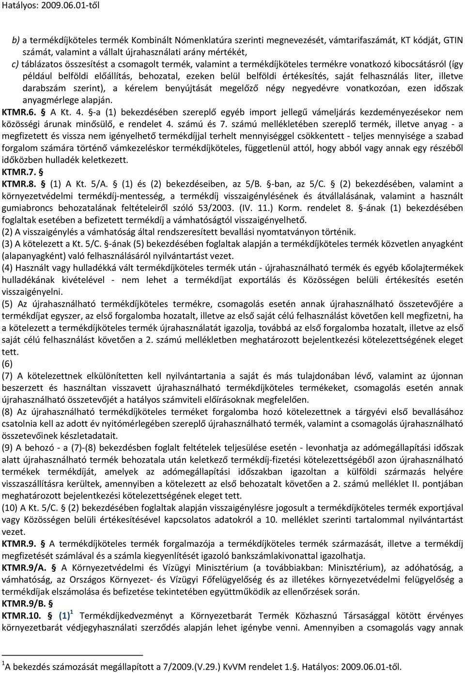 darabszám szerint), a kérelem benyújtását megelőző négy negyedévre vonatkozóan, ezen időszak anyagmérlege alapján. KTMR.6. A Kt. 4.