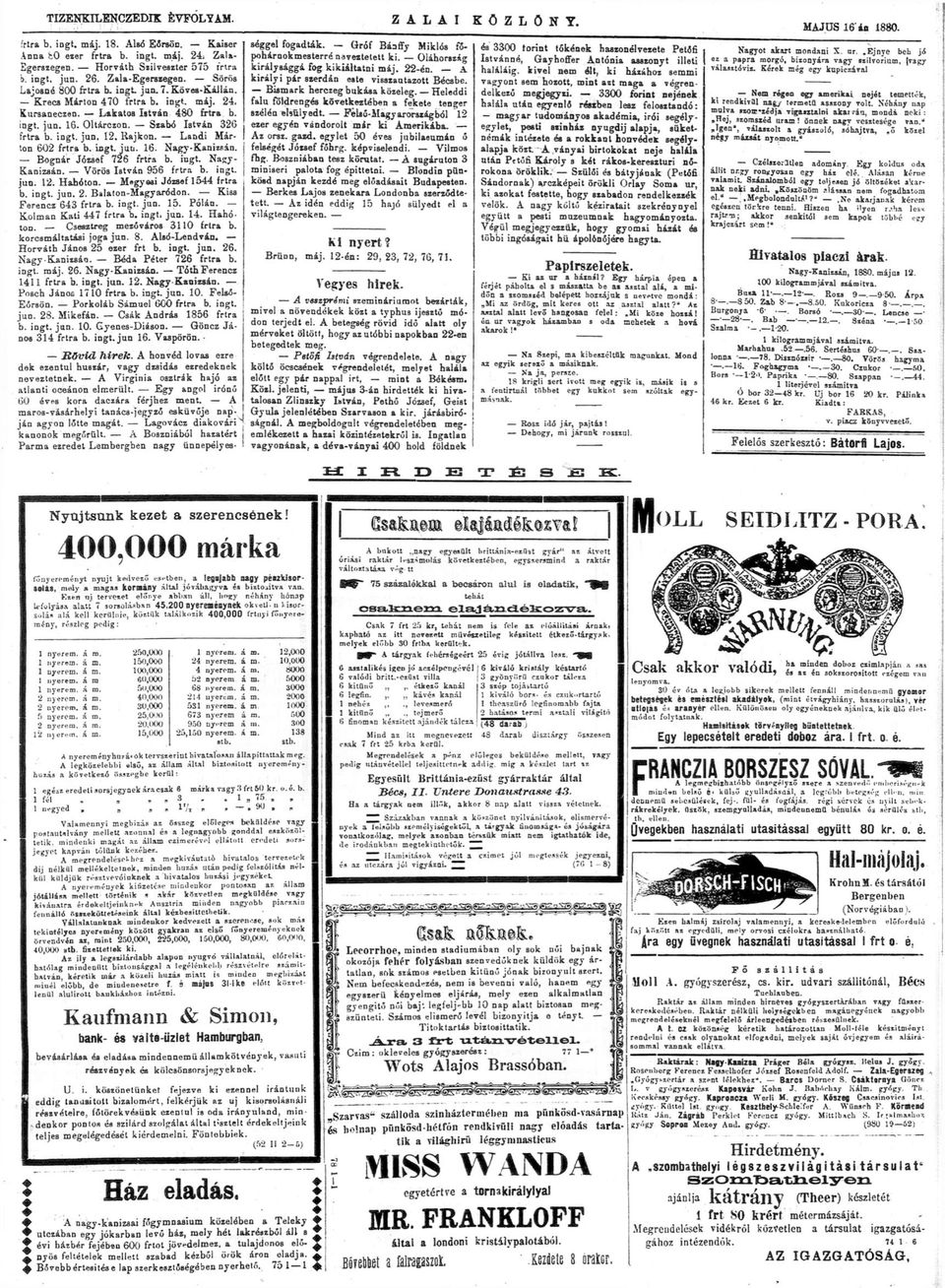 Szabó István 326 frtra b. ingt. jun. 12. Rajkon. Landi Márton 602 frtra b. ingt. jun. 16. Nagy-Kanizsán. Bognár József 726 frtra b. ingt. Nagy- Kanizsán. Vörös István 956 frtra b. ingt. jun. 12. Hahóton.