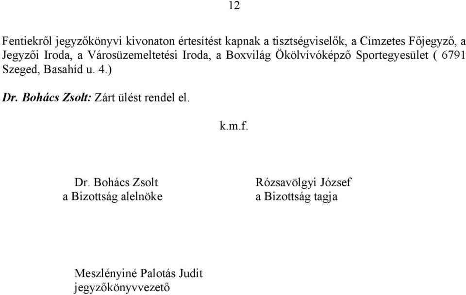 Sportegyesület ( 6791 Szeged, Basahíd u. 4.) Dr. Bohács Zsolt: Zárt ülést rendel el. k.m.